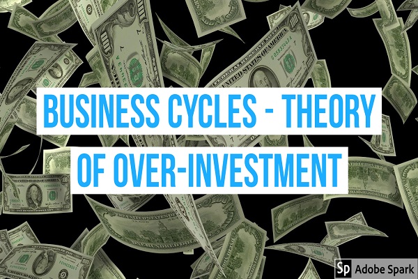 Business Cycles - Theory of Over-Investment